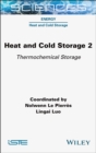 Heat and Cold Storage, Volume 2 : Thermochemical Storage - Book