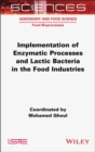 Implementation of Enzymatic Processes and Lactic Bacteria in the Food Industries - Book