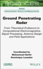 Ground Penetrating Radar : From Theoretical Endeavors to Computational Electromagnetics, Signal Processing, Antenna Design and Field Applications - Book