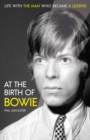 At the Birth of Bowie : Life with the Man Who Became a Legend - Book