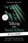 Talking With Serial Killers: Stalkers : From the UK's No. 1 True Crime author - eBook