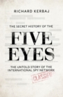 The Secret History of the Five Eyes : The untold story of the shadowy international spy network, through its targets, traitors and spies - Book