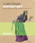 I Can Draw Fantasy Art : Step by step techniques, characters and effects - Book