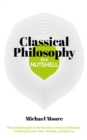 Knowledge in a Nutshell: Classical Philosophy : The complete guide to the founders of western philosophy, including Socrates, Plato, Aristotle, and Epicurus - eBook