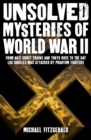 Unsolved Mysteries of World War II : From the Nazi Ghost Train and 'Tokyo Rose' to the day Los Angeles was attacked by Phantom Fighters - eBook