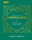 The Essential Book of Mindfulness : Healing Through Being Present - Book