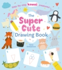 The Super Cute Drawing Book : Step-by-step kawaii creatures! - Book