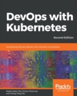 DevOps with Kubernetes : Accelerating software delivery with container orchestrators, 2nd Edition - eBook