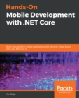 Hands-On Mobile Development with .NET Core : Build cross-platform mobile applications with Xamarin, Visual Studio 2019, and .NET Core 3 - eBook