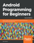 Android Programming for Beginners : Build in-depth, full-featured Android 9 Pie apps starting from zero programming experience, 2nd Edition - eBook