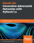 Hands-On Generative Adversarial Networks with PyTorch 1.x : Implement next-generation neural networks to build powerful GAN models using Python - eBook