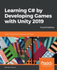 Learning C# by Developing Games with Unity 2019 : Code in C# and build 3D games with Unity, 4th Edition - eBook