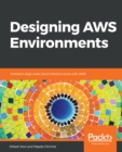 Designing AWS Environments : Architect large-scale cloud infrastructures with AWS - eBook