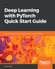 Deep Learning with PyTorch Quick Start Guide : Learn to train and deploy neural network models in Python - eBook