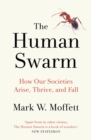 The Human Swarm : How Our Societies Arise, Thrive, and Fall - Book