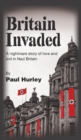 Britain Invaded: A nightmare story of love and evil in Nazi Britain - Book