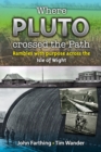Where Pluto Crossed the Path: Rambles with Purpose Across the Isle of Wight - Book