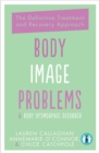 Body Image Problems and Body Dysmorphic Disorder : The Definitive Guide and Recovery Approach - Book