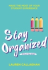 Stay Organized While You Study : Make the most of your student experience - Book
