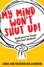 My Mind Won't Shut Up! : Meditation for People Who Don't Meditate - Book
