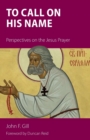 To Call on His Name : Perspectives on the Jesus Prayer - Book