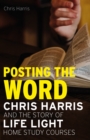 Posting the Word : Chris Harris and the Story of Life Light Home Study Courses - eBook