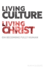 Living Culture, Living Christ : On Becoming Fully Human - eBook