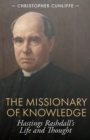 The Missionary of Knowledge : Hastings Rashdall’s Life and Thought - eBook