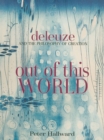 Out of This World : Deleuze and the Philosophy of Creation - eBook