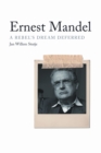 Ernest Mandel : A Rebel's Dream Deferred - eBook