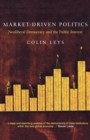 Market-Driven Politics : Neoliberal Democracy and the Public Interest - eBook