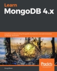 Learn MongoDB 4.x : A guide to understanding MongoDB development and administration for NoSQL developers - eBook