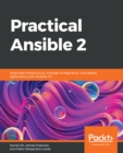 Practical Ansible 2 : Automate infrastructure, manage configuration, and deploy applications with Ansible 2.9 - eBook