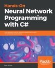 Hands-On Neural Network Programming with C# : Add powerful neural network capabilities to your C# enterprise applications - eBook