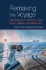 Remaking the Voyage : New Essays on Malcolm Lowry and 'In Ballast to the White Sea' - eBook