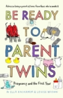 Be Ready to Parent Twins : Pregnancy and the First Year - eBook