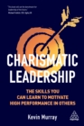 Charismatic Leadership : The Skills You Can Learn to Motivate High Performance in Others - eBook