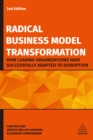 Radical Business Model Transformation : How Leading Organizations Have Successfully Adapted to Disruption - eBook