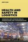 Health and Safety in Logistics : Assessing and Avoiding Risk in Warehousing and Transportation - Book