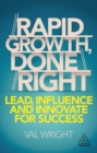 Rapid Growth, Done Right : Lead, Influence and Innovate for Success - eBook