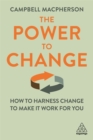 The Power to Change : How to Harness Change to Make it Work for You - Book