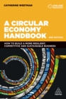 A Circular Economy Handbook : How to Build a More Resilient, Competitive and Sustainable Business - eBook
