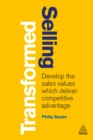 Selling Transformed : Develop the Sales Values which Deliver Competitive Advantage - eBook
