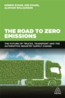 The Road to Zero Emissions : The Future of Trucks, Transport and Automotive Industry Supply Chains - Book