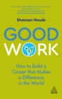 Good Work : How to Build a Career that Makes a Difference in the World - eBook