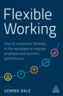 Flexible Working : How to Implement Flexibility in the Workplace to Improve Employee and Business Performance - eBook
