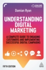 Understanding Digital Marketing : A Complete Guide to Engaging Customers and Implementing Successful Digital Campaigns - Book