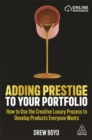 Adding Prestige to Your Portfolio : How to Use the Creative Luxury Process to Develop Products Everyone Wants - Book