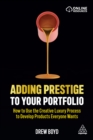 Adding Prestige to Your Portfolio : How to Use the Creative Luxury Process to Develop Products Everyone Wants - eBook