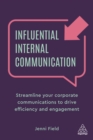 Influential Internal Communication : Streamline Your Corporate Communication to Drive Efficiency and Engagement - eBook